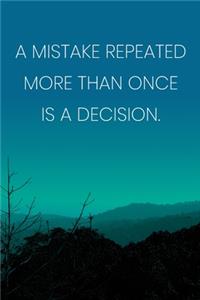 Inspirational Quote Notebook - 'A Mistake Repeated More Than Once Is A Decision.' - Inspirational Journal to Write in