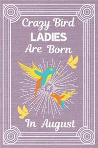 Crazy Bird Ladies Are Born In August