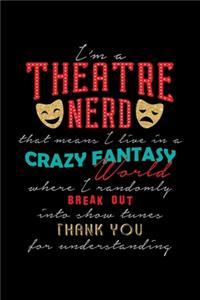 I'm a Theatre Nerd That Means I Live in Fantasy World Where I Randomly Break Out
