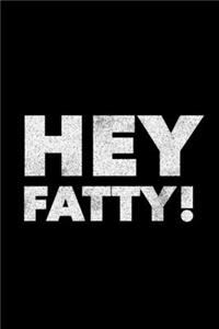 Hey Fatty