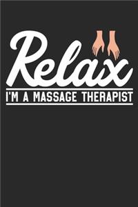 Massage Therapy Notebook - Relax I'm A Massage Therapist - Gift for Massage Therapists Or Muscle Whisperers - Massage Therapist Diary