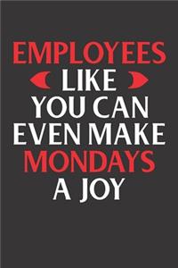 Employees Like You Can Even Make Mondays a Joy