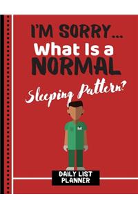I'm Sorry... What Is a Normal Sleeping Pattern? (DAILY LIST PLANNER)