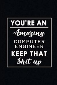 You're An Amazing Computer Engineer. Keep That Shit Up.