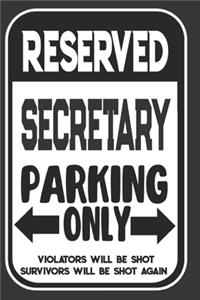 Reserved Secretary Parking Only. Violators Will Be Shot. Survivors Will Be Shot Again