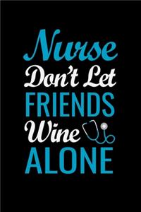 Nurse don't let friends wine alone