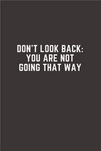 Don't Look Back. You're Not Going That Way