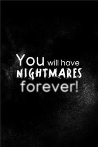 You Will Have Nightmares Forever!