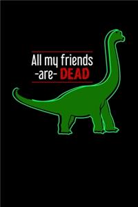 All My Friends Are Dead: Lined A5 Notebook for Dinosaur Journal