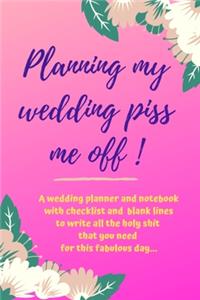 Planning my wedding piss me off