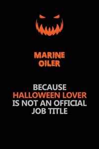 Marine Oiler Because Halloween Lover Is Not An Official Job Title