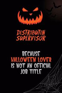 Distributin Supervisor Because Halloween Lover Is Not An Official Job Title