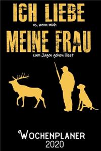 Ich liebe es wenn mich meine Frau zum Jagen gehen lässt - Wochenplaner 2020