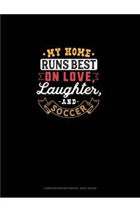 My Home Runs Best On Love, Laughter, And Soccer