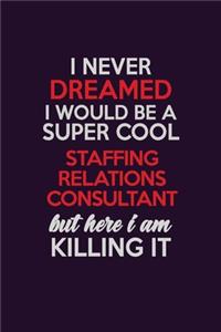 I Never Dreamed I Would Be A Super cool Staffing consultant But Here I Am Killing It