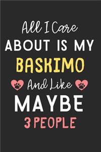 All I care about is my Baskimo and like maybe 3 people