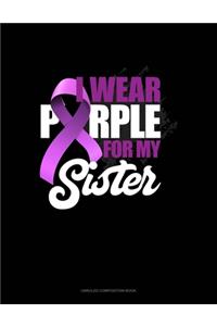 I Wear Purple For My Sister