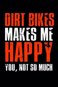 Dirt Bikes Make Me Happy You, Not So Much