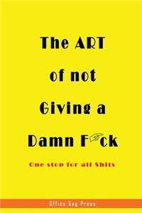The Art of Not Giving A Damn F*ck - One Stop for all Shits