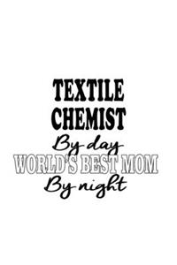 Textile Chemist By Day World's Best Mom By Night