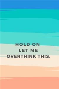 Hold On Let Me Overthink This