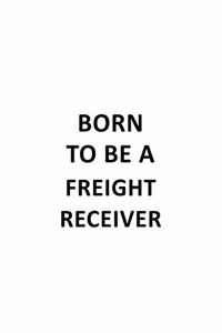 Born To Be A Freight Receiver