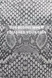 Life Begins When You Shed Your Skin