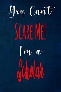 You Can't Scare Me! I'm A Scholar