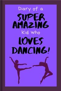 Diary of a Super Amazing Kid Who Loves Dancing!