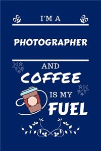 I'm A Photographer And Coffee Is My Fuel