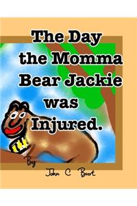 The Day the Momma Bear Jackie was Injured.