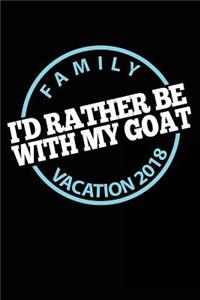 Family Vacation 2018 I'd Rather Be With My Goat