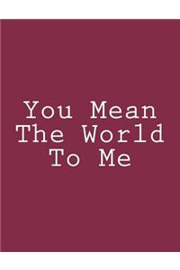 You Mean The World To Me