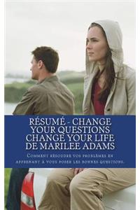 Résumé - Change your questions change your Life de Marilee Adams