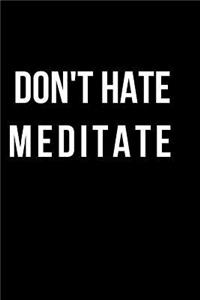 Don't Hate Meditate