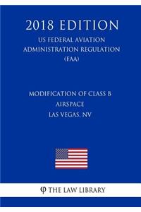 Modification of Class B Airspace - Las Vegas, NV (US Federal Aviation Administration Regulation) (FAA) (2018 Edition)