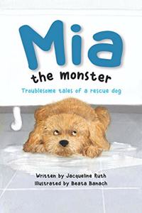 Mia the Monster: Troublesome Tales of a Rescue Dog