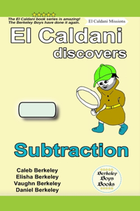 El Caldani Discovers Subtraction (Berkeley Boys Books - El Caldani Missions)