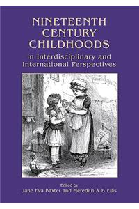 Nineteenth Century Childhoods in Interdisciplinary and International Perspectives