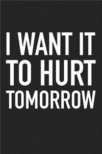 I Want It to Hurt Tomorrow