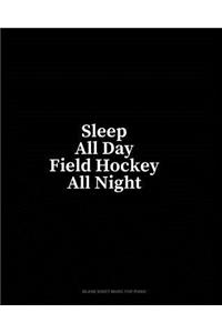 Sleep All Day Field Hockey All Night: Blank Sheet Music for Piano