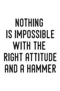 Nothing Is Impossible with the Right Attitude and a Hammer