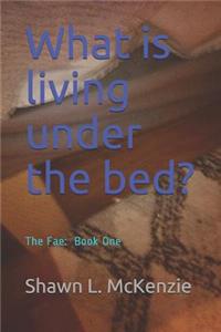 What Is Living Under the Bed?