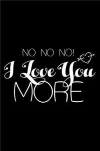 No No No! I Love You More