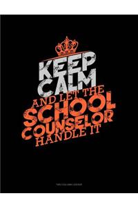 Keep Calm and Let the School Counselor Handle It