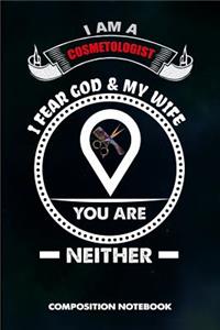 I Am a Cosmetologist I Fear God and My Wife You Are Neither