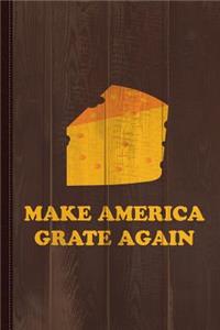 Make America Grate Again Cheese Trump Journal Notebook