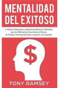 Mentalidad del Exitoso: 7 HÃ¡bitos Poderosos Y Altamente Efectivos Utilizados Por Los Millonarios Para Atraer El Dinero & Positive Thinking Mindset in Spanish/En Espanol