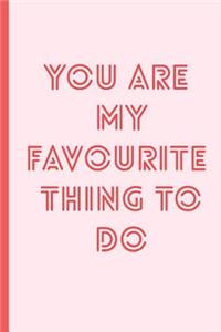 You Are My Favourite Thing to Do