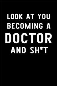 Look At You Becoming A Doctor And Sh*t